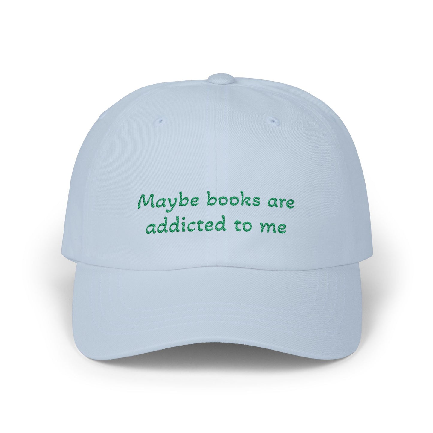 Maybe Books Are Addicted to Me - Green Embroidery Baseball Cap