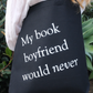 My Book Boyfriend Would Never Gusseted Canvas Tote Bag - Black