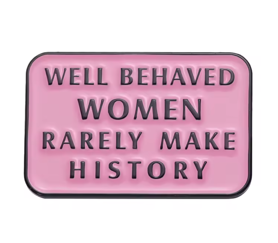 Well Behaved Women Enamel Pin