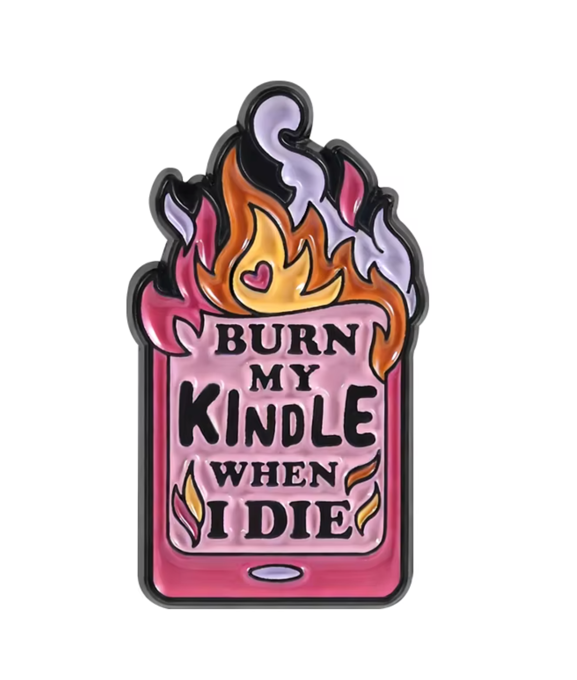 Burn My Kindle When I Die Enamel Pin