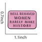 Well Behaved Women Enamel Pin